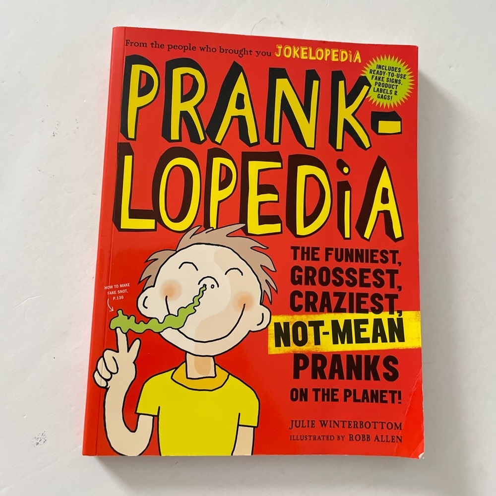 Pranklopedia: The Funniest, Grossest, Craziest, Not Mean Pranks on the Planet